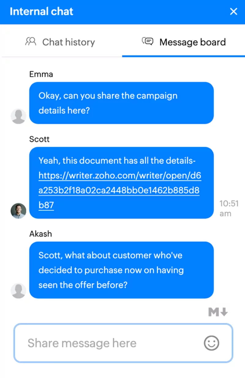 This image shows an internal chat where team members share campaign details and discuss customer queries. With Zoho SalesIQ, we help businesses streamline internal communication through message boards, enabling teams to share information and collaborate efficiently, ensuring smooth operations.